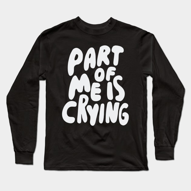 Part of me is crying Long Sleeve T-Shirt by isstgeschichte